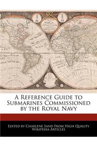 A Reference Guide to Submarines Commissioned by the Royal Navy