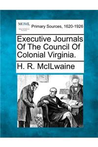 Executive Journals Of The Council Of Colonial Virginia.