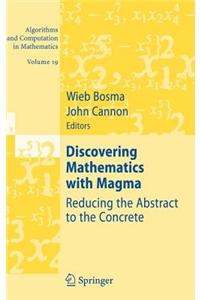 Discovering Mathematics with Magma: Reducing the Abstract to the Concrete