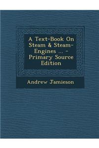 A Text-Book on Steam & Steam-Engines ... - Primary Source Edition