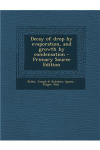 Decay of Drop by Evaporation, and Growth by Condensation