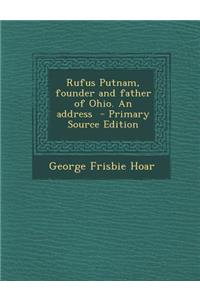 Rufus Putnam, Founder and Father of Ohio. an Address