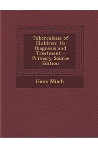 Tuberculosis of Children: Its Diagnosis and Treatment