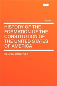 History of the Formation of the Constitution of the United States of America Volume 2