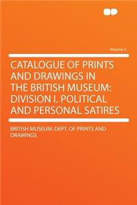 Catalogue of Prints and Drawings in the British Museum: Division I. Political and Personal Satires Volume 3