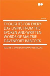 Thoughts for Every-Day Living from the Spoken and Written Words of Maltbie Davenport Babcock