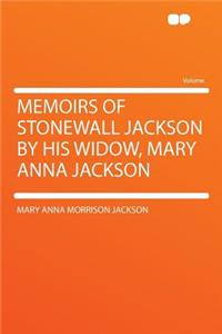 Memoirs of Stonewall Jackson by His Widow, Mary Anna Jackson