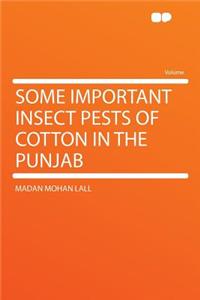 Some Important Insect Pests of Cotton in the Punjab