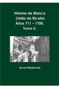 Historia de Blanca (Valle de Ricote), lugar más islamizado de la región murciana. Años 711 - 1700. Tomo II.