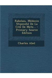 Rabelais, Médecin Stipendié De La Cité De Metz...