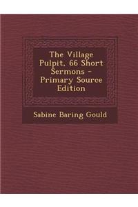 The Village Pulpit, 66 Short Sermons - Primary Source Edition