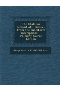 The Chaldean Account of Genesis... from the Cuneiform Inscriptions - Primary Source Edition