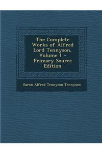 The Complete Works of Alfred Lord Tennyson, Volume 1
