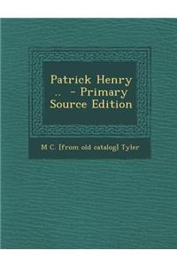 Patrick Henry .. - Primary Source Edition