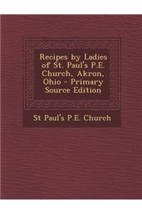 Recipes by Ladies of St. Paul's P.E. Church, Akron, Ohio