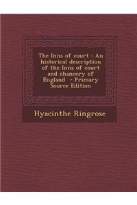 The Inns of Court: An Historical Description of the Inns of Court and Chancery of England