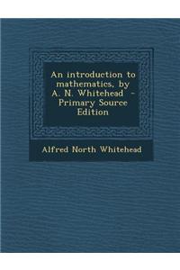 An Introduction to Mathematics, by A. N. Whitehead