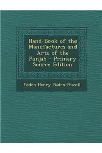 Hand-Book of the Manufactures and Arts of the Punjab - Primary Source Edition