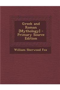 Greek and Roman [Mythology] - Primary Source Edition
