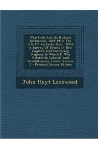 Westfield and Its Historic Influences, 1669-1919: The Life of an Early Town, with a Survey of Events in New England and Bordering Regions to Which It