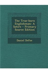 The True-Born Englishman: A Satire - Primary Source Edition