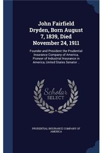 John Fairfield Dryden, Born August 7, 1839, Died November 24, 1911