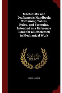 Machinists' and Draftsmen's Handbook; Containing Tables, Rules, and Formulas, Intended as a Reference Book for All Interested in Mechanical Work