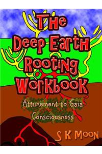 Deep Earth Rooting Workbook - Attunement to Gaia Consciousness