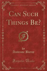 Can Such Things Be? (Classic Reprint)