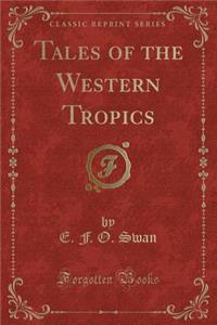 Tales of the Western Tropics (Classic Reprint)