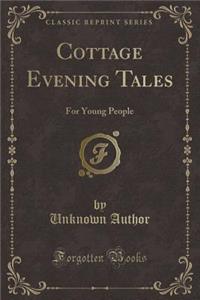 Cottage Evening Tales: For Young People (Classic Reprint)