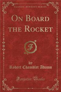 On Board the Rocket (Classic Reprint)