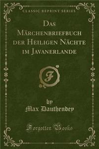 Das MÃ¤rchenbriefbuch Der Heiligen NÃ¤chte Im Javanerlande (Classic Reprint)