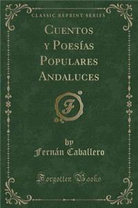 Cuentos y Poesías Populares Andaluces (Classic Reprint)