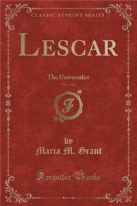 Lescar, Vol. 3 of 3: The Universalist (Classic Reprint)