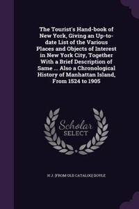 The Tourist's Hand-book of New York, Giving an Up-to-date List of the Various Places and Objects of Interest in New York City, Together With a Brief Description of Same ... Also a Chronological History of Manhattan Island, From 1524 to 1905