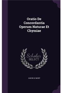 Oratio de Concordantia Operum Naturae Et Chymiae