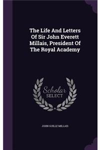 Life And Letters Of Sir John Everett Millais, President Of The Royal Academy