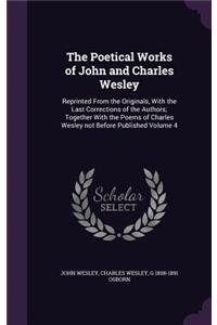 The Poetical Works of John and Charles Wesley: Reprinted From the Originals, With the Last Corrections of the Authors; Together With the Poems of Charles Wesley not Before Published Volume 4