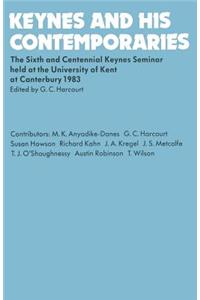 Keynes and His Contemporaries: The Sixth and Centennial Keynes Seminar Held at the University of Kent at Canterbury, 1983