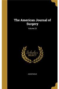 American Journal of Surgery; Volume 23
