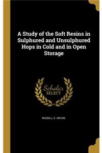 Study of the Soft Resins in Sulphured and Unsulphured Hops in Cold and in Open Storage