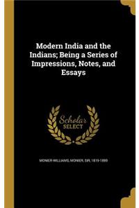 Modern India and the Indians; Being a Series of Impressions, Notes, and Essays