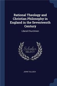 Rational Theology and Christian Philosophy in England in the Seventeenth Century