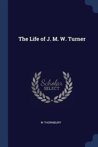 The Life of J. M. W. Turner
