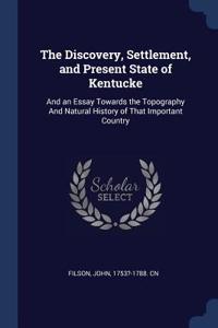 The Discovery, Settlement, and Present State of Kentucke