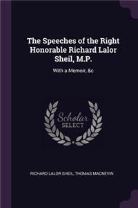 The Speeches of the Right Honorable Richard Lalor Sheil, M.P.: With a Memoir, &c