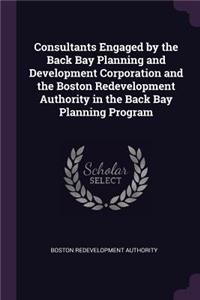 Consultants Engaged by the Back Bay Planning and Development Corporation and the Boston Redevelopment Authority in the Back Bay Planning Program