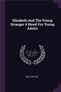 Elizabeth And The Young Stranger A Novel For Young Adults