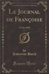 Le Journal de Franï¿½oise, Vol. 1: 31 Mai 1902 (Classic Reprint)